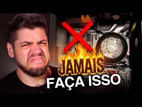 O que NÃO FAZER ao MONTAR o PC
