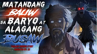 MATANDANG BALIW SA BARYO AT ALAGANG BUSAW (Aswang True Story)