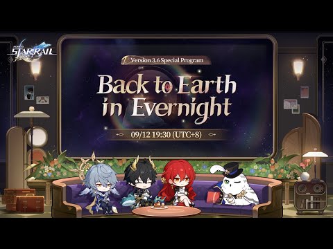 Honkai: Star Rail Version 3.6 "Back to Earth in Evernight" Special Program