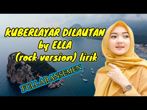 Berlayar dilautan tidak bertepian ELLA (rock version) lirik