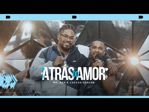 Mr. Dan, @TheLuccasCarlos - Atrás do Amor (Ao Vivo)