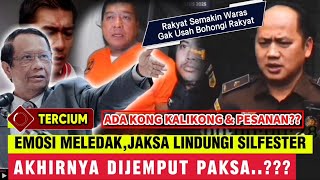 SILFESTER DIJEMPUT PAKSA ! MAHFUD MD EMOSI KEJAKSAAN MELINDUNGI