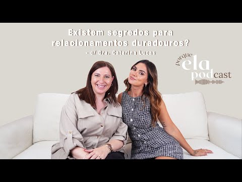 Existem segredos para relacionamentos duradouros? - c/ Dra. Catarina Lucas | 18