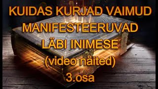 #003_Kuidas kurjad vaimud manifesteeruvad läbi inimese 3 osa