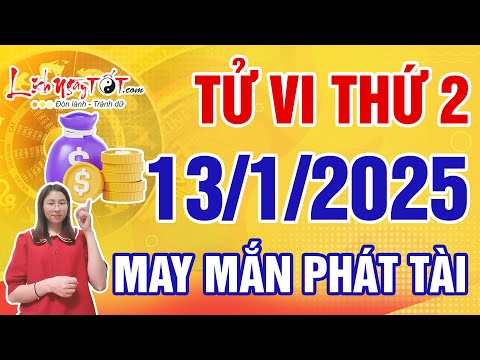 Tử Vi Hàng Ngày 13/1/2025 Thứ 2 Chúc Mừng Con Giáp May Mắn Phát Tài Lộc Đổ Ầm Ầm Về Két