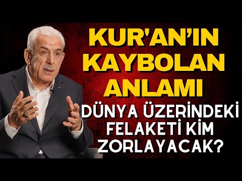 Kur'an’ın Kaybolan Anlamı... Dünya Üzerindeki Felaketi Kim Zorlayacak?