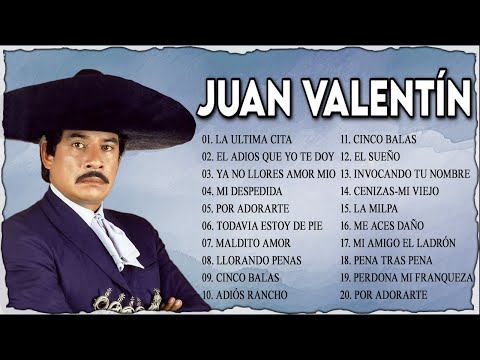 JUAN VALENTÍN MIX RANCHERAS - LOS MEJORES CANCIONES DE JUAN VALENTÍN - VOCES INMORTALES DE MEXICO