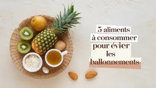 5 Aliments à consommer pour éviter les ballonnements