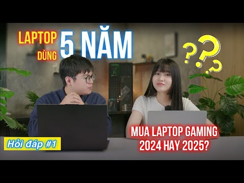 Hỏi đáp #1: Mua Laptop Gaming 2024 hay 2025? Laptop giá rẻ dùng 5 năm?