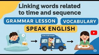 58/60 Linking Words for Time & Sequence | Grammar Lesson, Speak English, Vocabulary