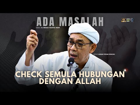 USTAZ AHMAD RIZAM - JIKA ADA MASALAH CHECK SEMULA HUBUNGAN DENGAN ALLAH