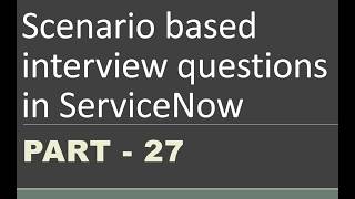 #27 Scenario based Interview questions in #servicenow | Part -27 | #businessrules