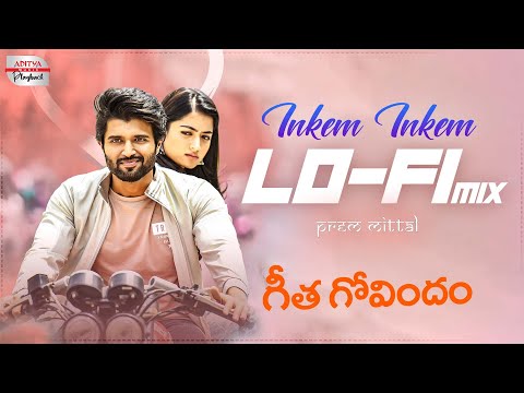 Inkem Inkem Lo-Fi Mix | Geetha Govindam | Vijay Devarakonda, Rashmika | Prem Mittal | Gopi Sundar