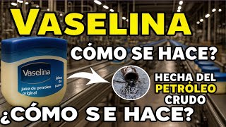 ¿Cómo se elabora la vaselina? | Del petróleo crudo a un producto básico para el cuidado de la piel