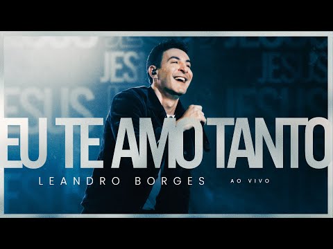 Leandro Borges - Eu Te Amo Tanto (Ao Vivo)