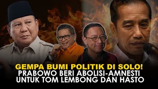 GEMPA BUMI POLITIK DI SOLO! PRABOWO BERI ABOLISI-AMNESTI UNTUK TOM LEMBONG DAN HASTO