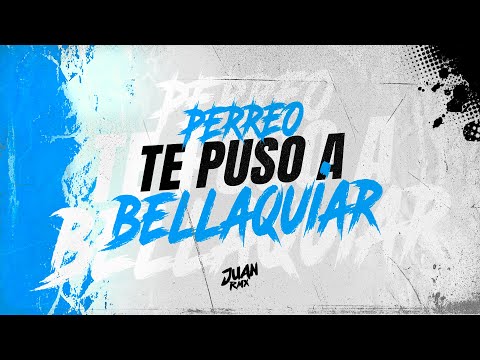 PERREO TE PUSO A BELLAQUIAR ๐- JUAN RMX
