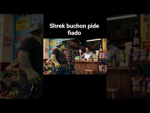 Shrek buchon pide fiado en la tienda de la esquina