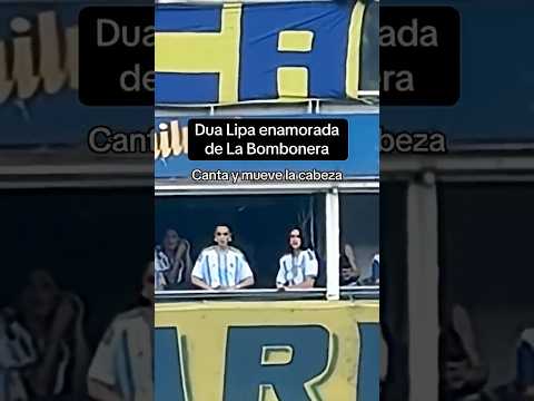 DUA LIPA ENAMORADA DE BOCA JUNIORS Y LA BOMBONERA