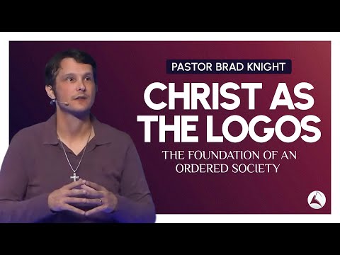 Christ as the Logos: The Foundation of an Ordered Society | Pastor Brad Knight | StoryLife Church
