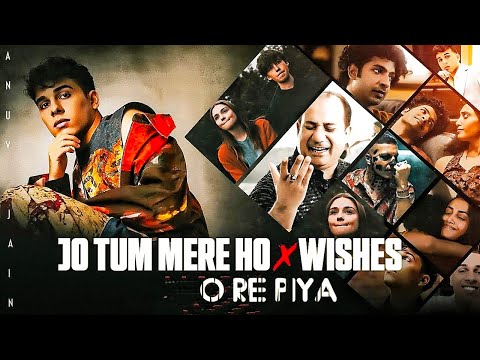 Jo Tum Mere Ho x O Re Piya x Wishes | Anuv Jain | Latest Mashup 2024