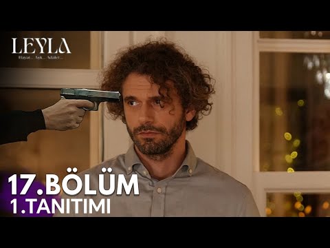 Leyla:Hayat... Aşk.. Adalet... 17.Bölüm Tanıtımı