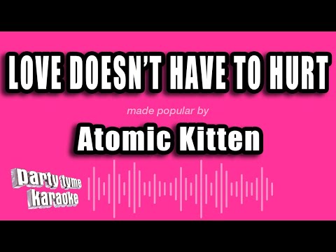 Atomic Kitten – Love Doesn’t Have To Hurt (Karaoke Version)