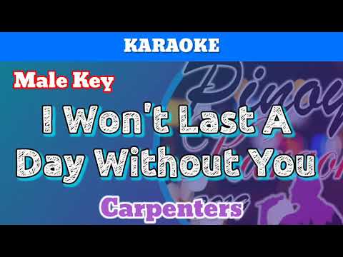 I Won’t Last A Day Without You by Carpenters (Karaoke : Male Key)