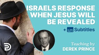 How Israel Will Respond When Jesus Reveals Himself In The End Times | Glimpse 6 & 7 | Derek Prince