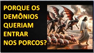 Porque Jesus atendeu os pedido dos demônios de entrarem nos porcos? o que diz a bíblia?
