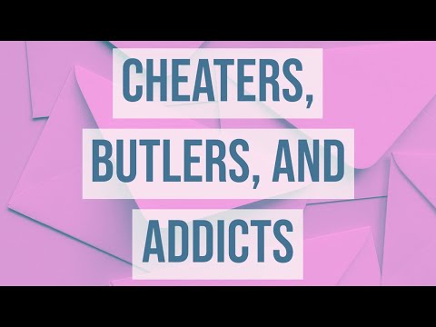 Cheaters, Butlers, and Addicts