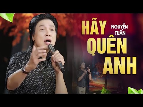 Hãy Quên Anh - Nguyễn Tuấn [ MV Official ] | Giọng Ca Trữ Tình Xiêu Lòng Người Nghe