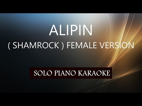 ALIPIN ( SHAMROCK ) ( FEMALE VERSION ) PH KARAOKE PIANO by REQUEST (COVER_CY)