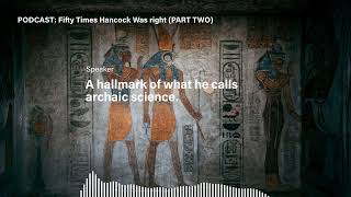 Fifty Times Hancock Was Right (PART TWO), Ancient Civilizations Podcast 002 on Lost Knowledge