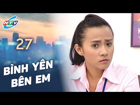 Bình Yên Bên Em - Tập 27 | HTVC Phim Truyện Việt Nam 2025
