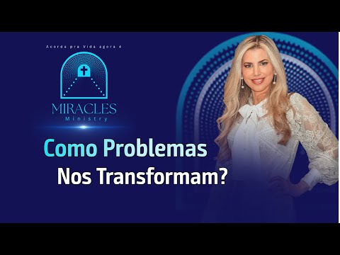 Como Problemas Nos Transformam?