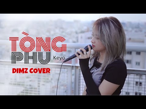 TÒNG PHU - KEYO | DIMZ COVER (Quá khó để chăm lo một người con gái...)
