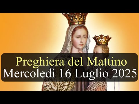 Preghiera del Mattino MERCOLEDI 16 LUGLIO ❤️ Lodi Mattutine Solennità B.V. Maria del Monte Carmelo