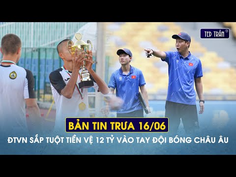 ĐT Việt Nam sắp tuột tiền vệ 12 tỷ vào tay đội tuyển châu Âu | Tin trưa 16/6