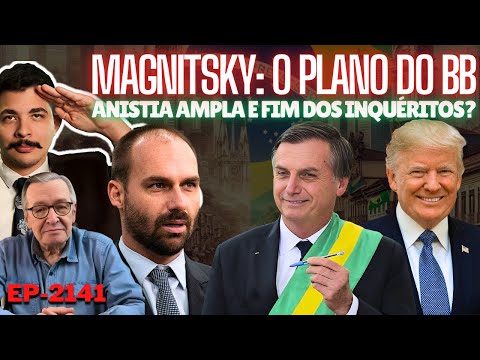 Magnitsky Faz BB Criar PLANO + Anistia AMPLA e FIM dos Inquéritos? + Os SINAIS de Jair e Eduardo.