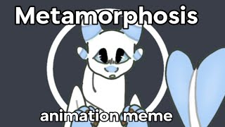 Metamorphosis ★ Animation meme ★ TEST