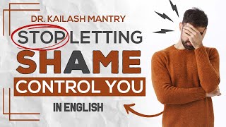 Stop Letting Shame Control You (English) I Insights with Dr. Kailash Mantry