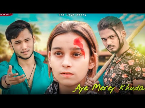 Aye Mere Khuda | Dill Kyu Na Roye | Very Sad Love Story | THE SK BOY | Hindi song 2022