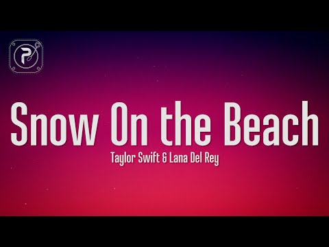 Taylor Swift ft. Lana del Rey - Snow On The Beach (Lyrics)