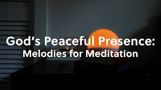 God's Peaceful Presence: Melodies for Meditation