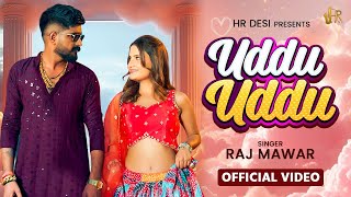 Uddu Uddu  (Official Video) Raj Mawar | Raka Gujjar | Vaishali Chaudhry| New Haryanvi Song| Dj Songs