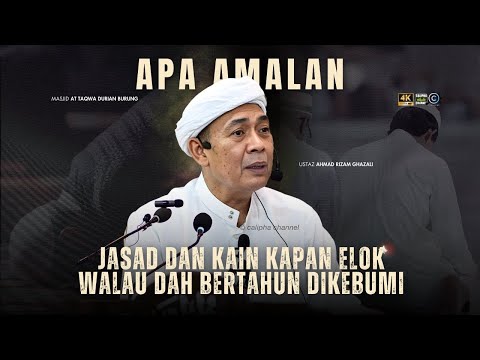 USTAZ AHMAD RIZAM - APA AMALAN SAMPAI JASAD DAN KAIN KAPAN TAK ROSAK DITANAM PULUHAN TAHUN