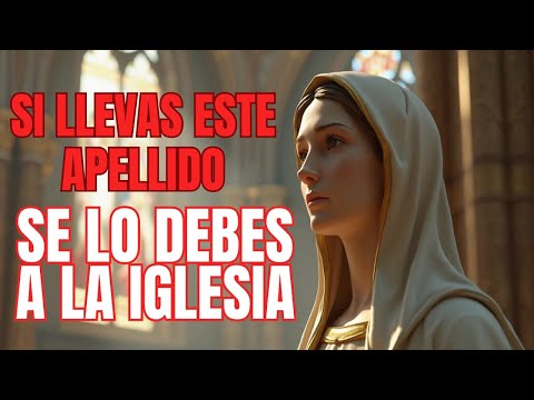 Si tienes este apellido se lo debes a la Iglesia.