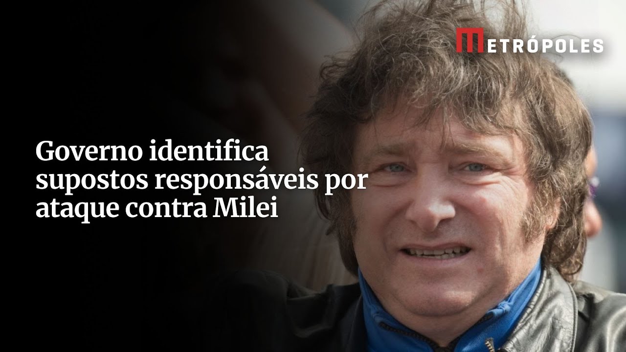 Governo identifica supostos responsáveis por ataque contra Milei