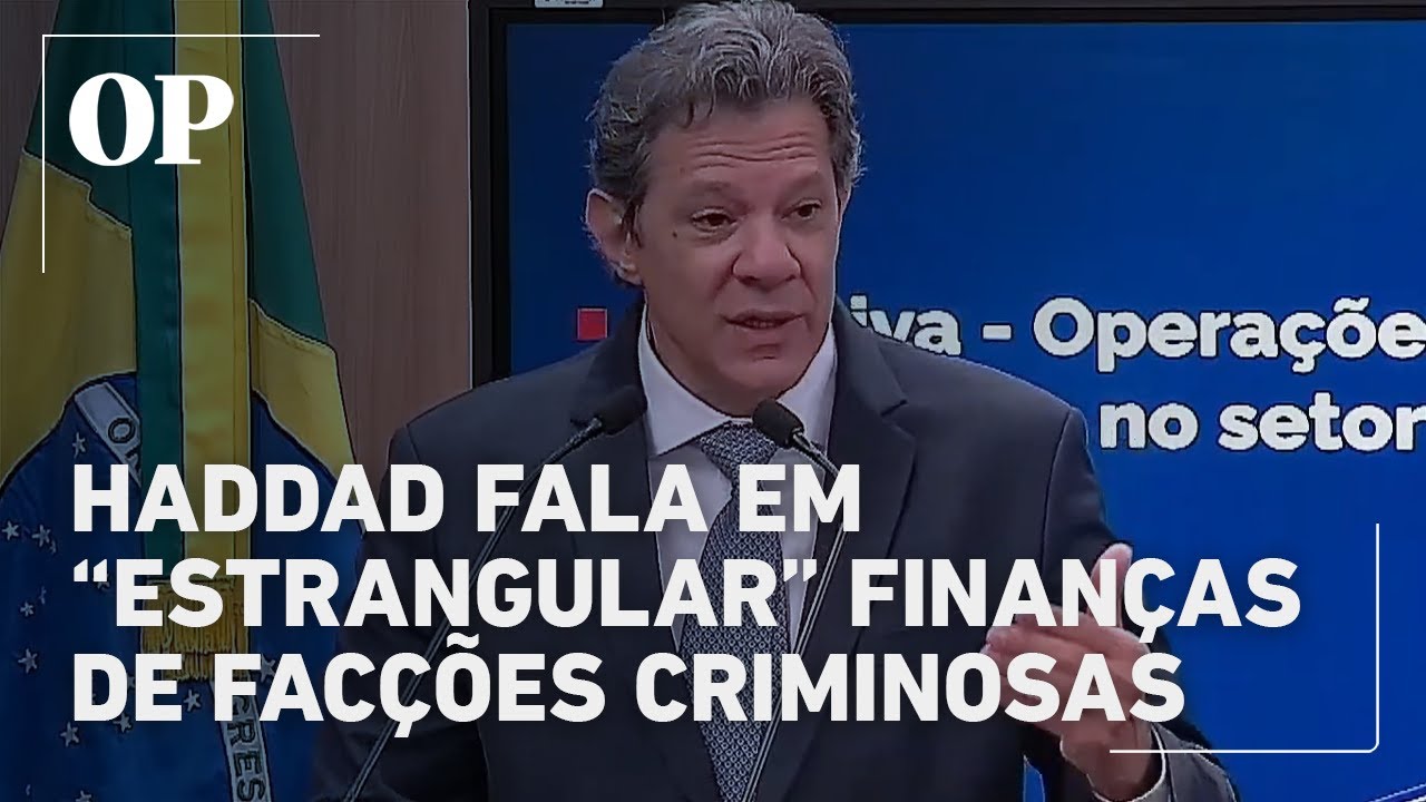 Haddad defende estratégia de secar recursos e estrangular o crime organizado